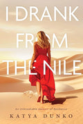 I Drank From The Nile: An Unbreakable Memoir of Resilience cover image