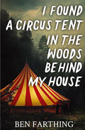 I Found a Circus Tent in the Woods Behind My House (I Found Horror) cover image