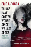 Things Have Gotten Worse Since We Last Spoke And Other Misfortunes cover image